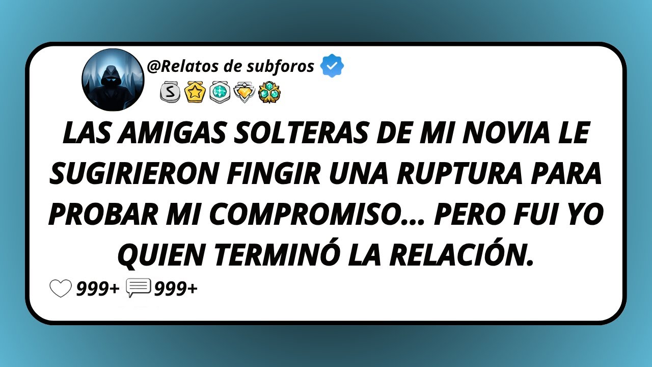 Las Amigas Solteras De Mi Novia Le Sugirieron Fingir Una Ruptura Para Probar Mi Compromiso...