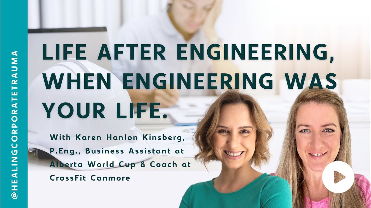 Healing Corporate Trauma: Life After Engineering when Engineering was your Life.