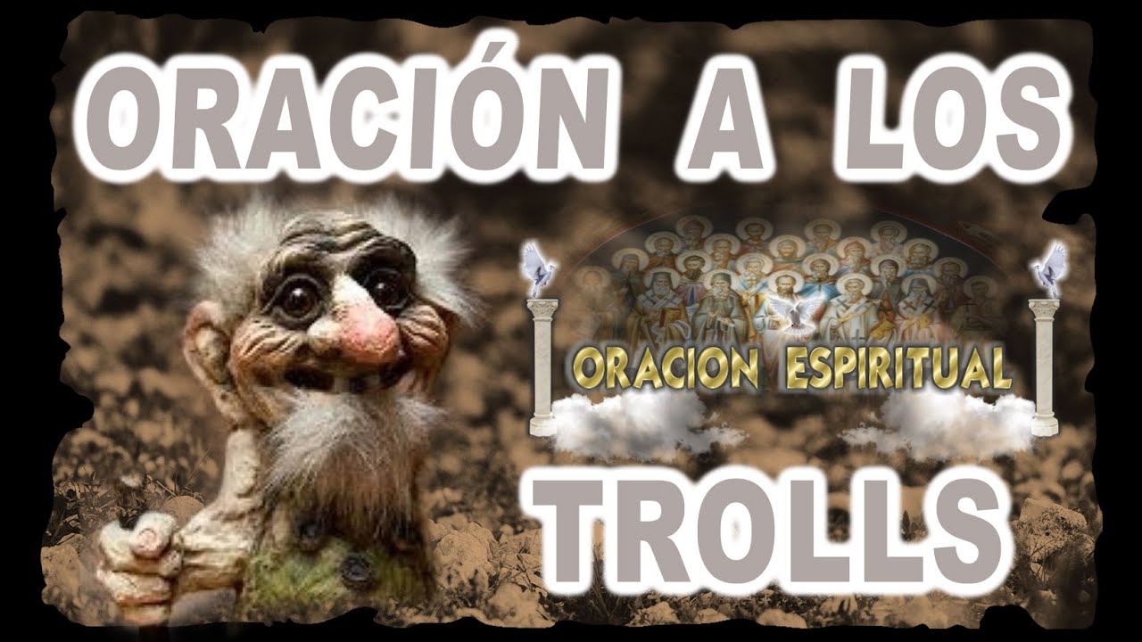 ORACIÓN A LOS TROLLS | ORACIÓN ESPIRITUAL