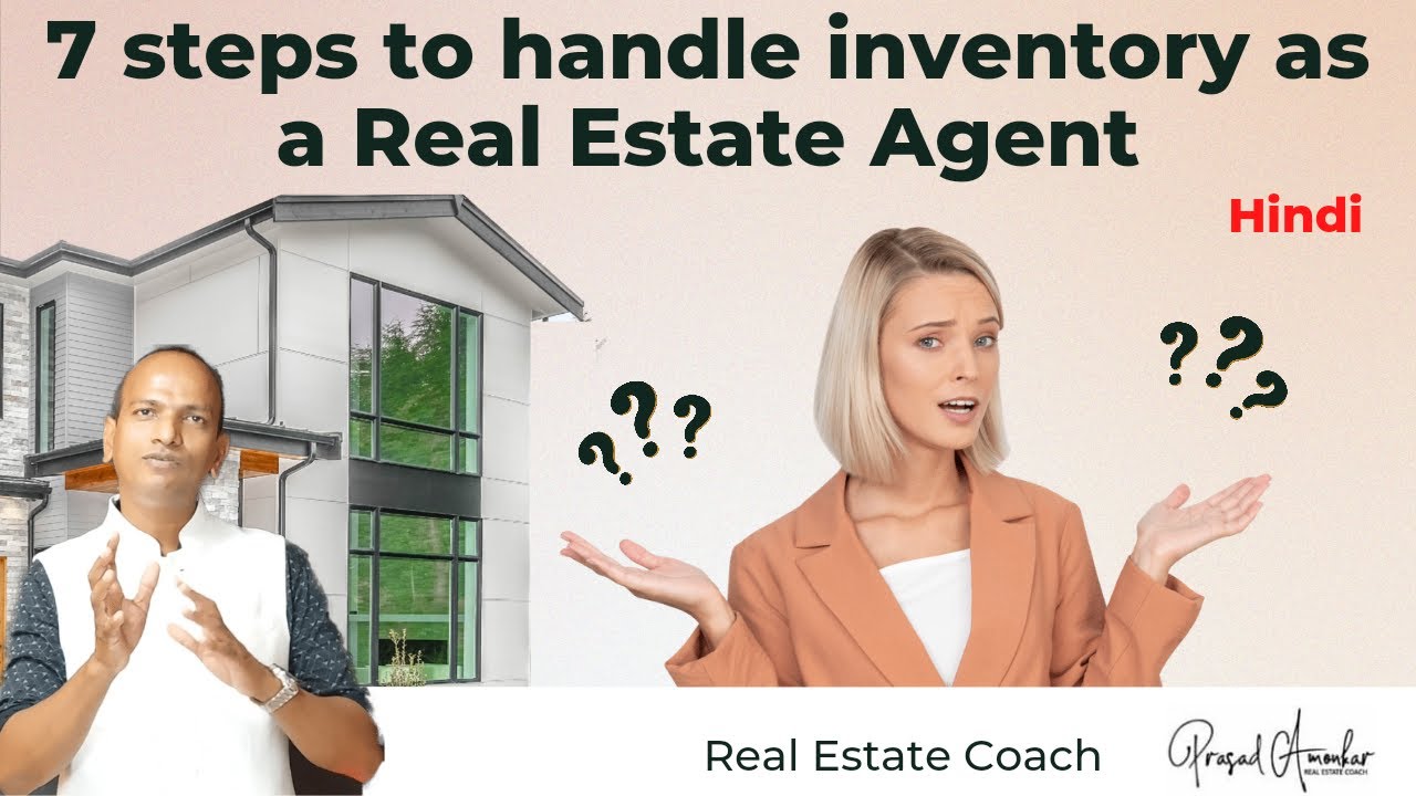 7 steps to manage inventory for a Property Agent. Explains Real Estate Coach Prasad Amonkar