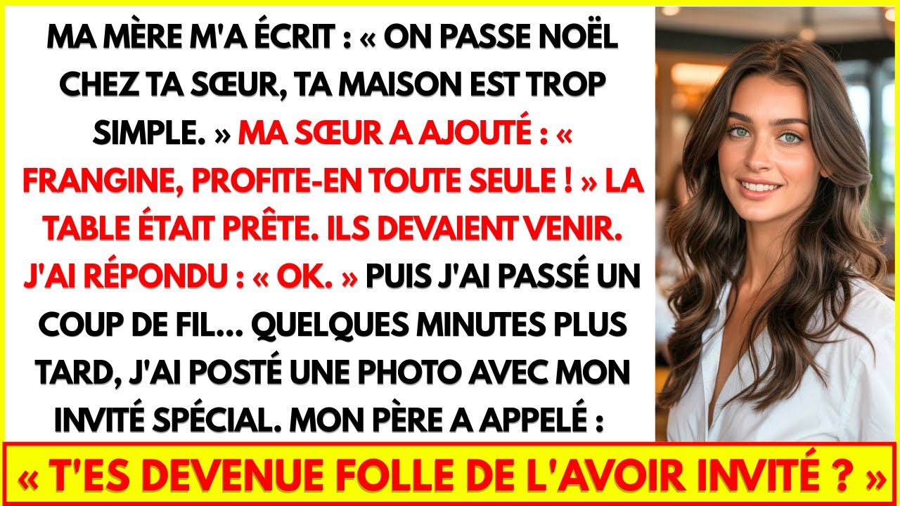 MA MÈRE M'A ÉCRIT : « ON PASSE NOËL CHEZ TA SŒUR, TA MAISON EST TROP SIMPLE. » MA SŒUR A AJOUTÉ...