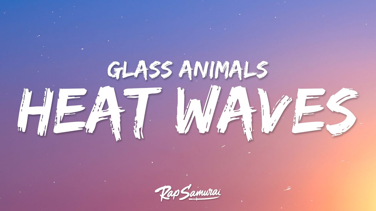 Glass Animals - Heat Waves (Lyrics)