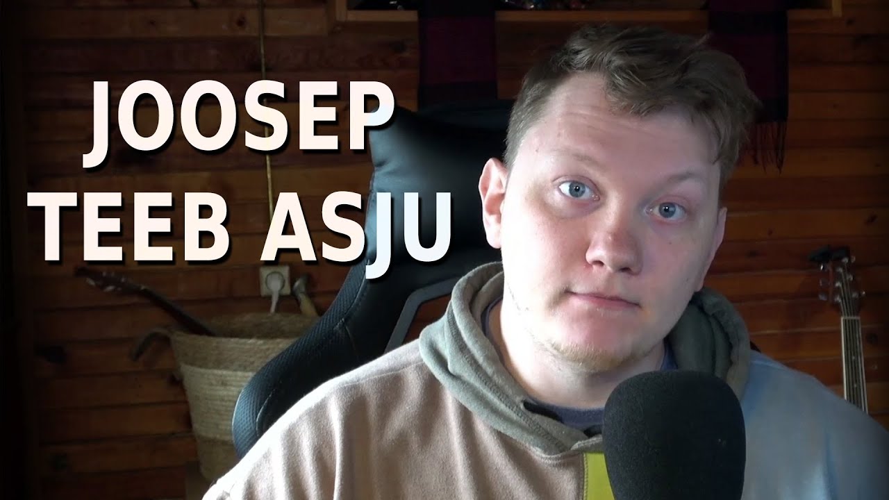 Joosep Teeb Asju?