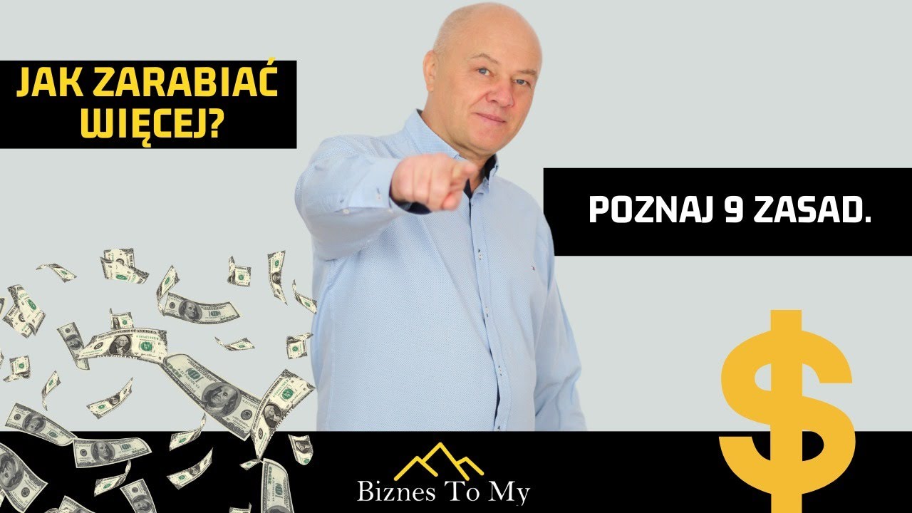 9 ZASAD jak zarabiać więcej? [Biznes to my]