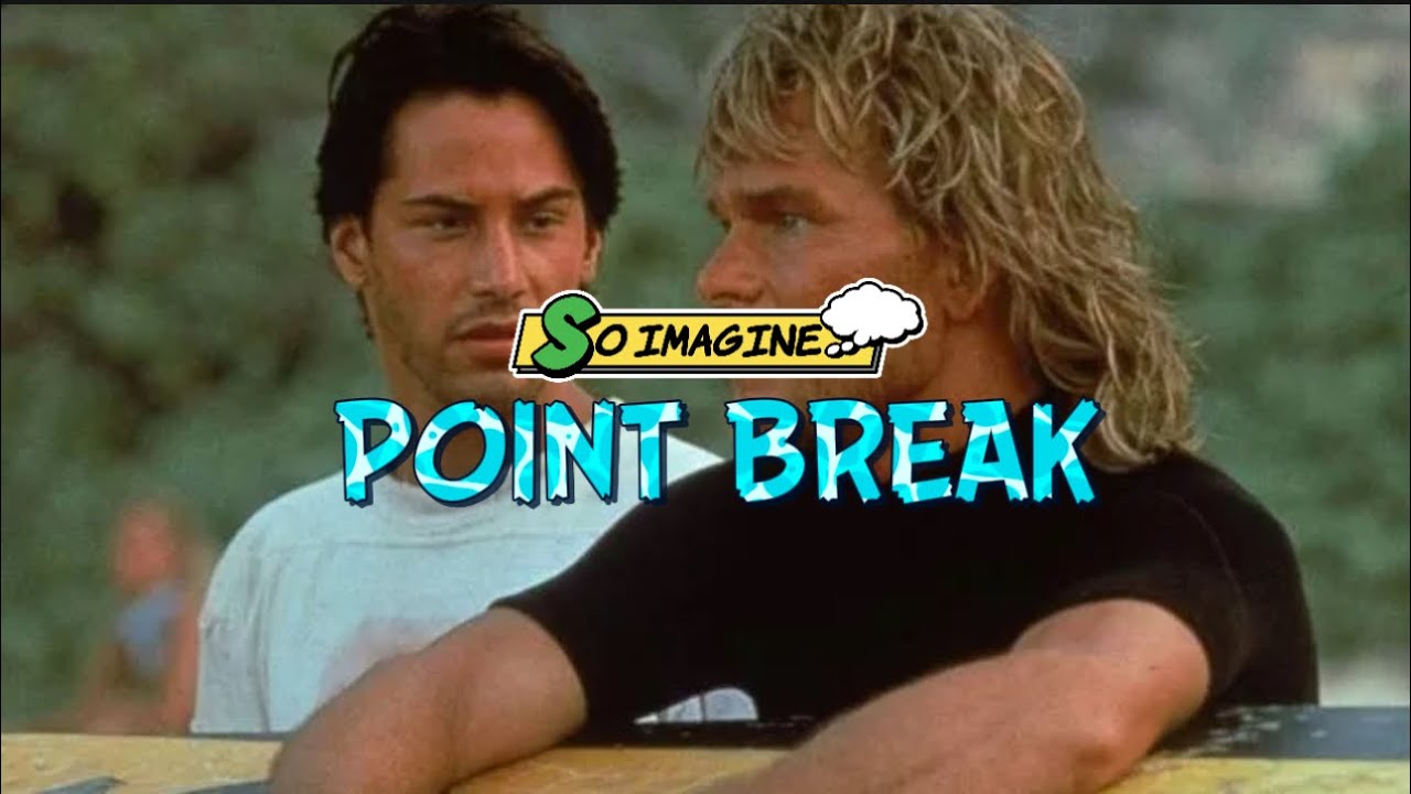 So Imagine… Point Break