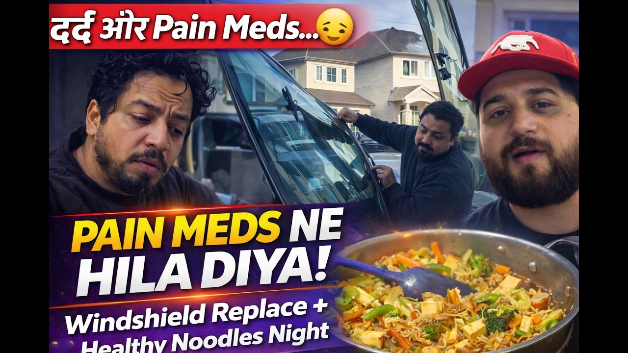 दर्द की वजह से Vlog Miss… 😔 | Windshield Replace | Yippee Noodles Night 🇨🇦