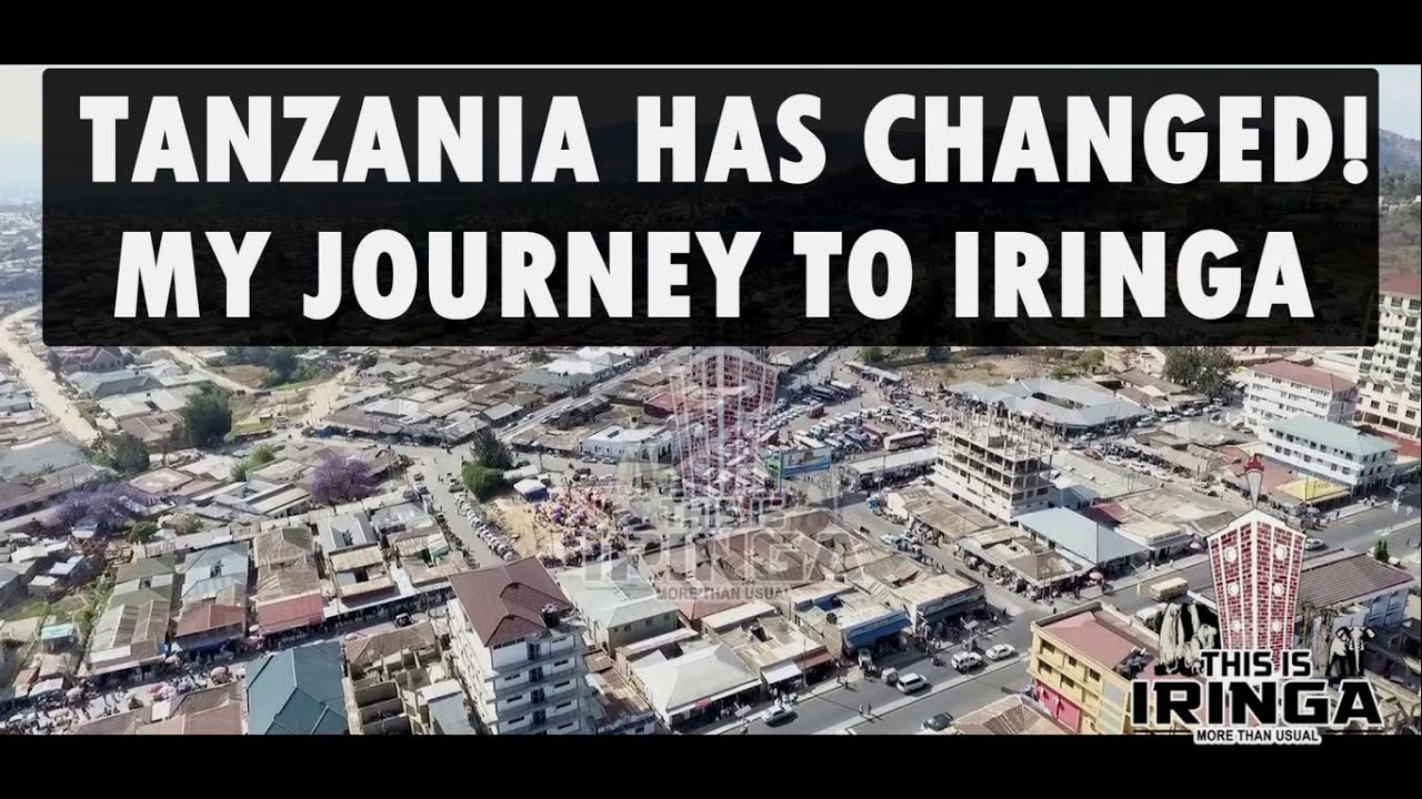 TANZANIA HAS CHANGED!! I travelled to Southern Tanzania IRINGA. This is what I saw!!