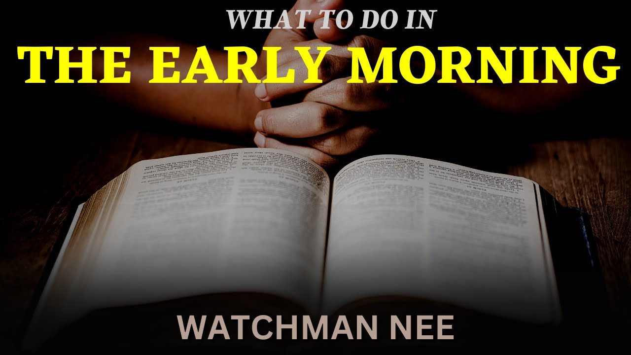 HOW TO START YOUR DAY | MORNING PRAYER | WATCHMAN NEE