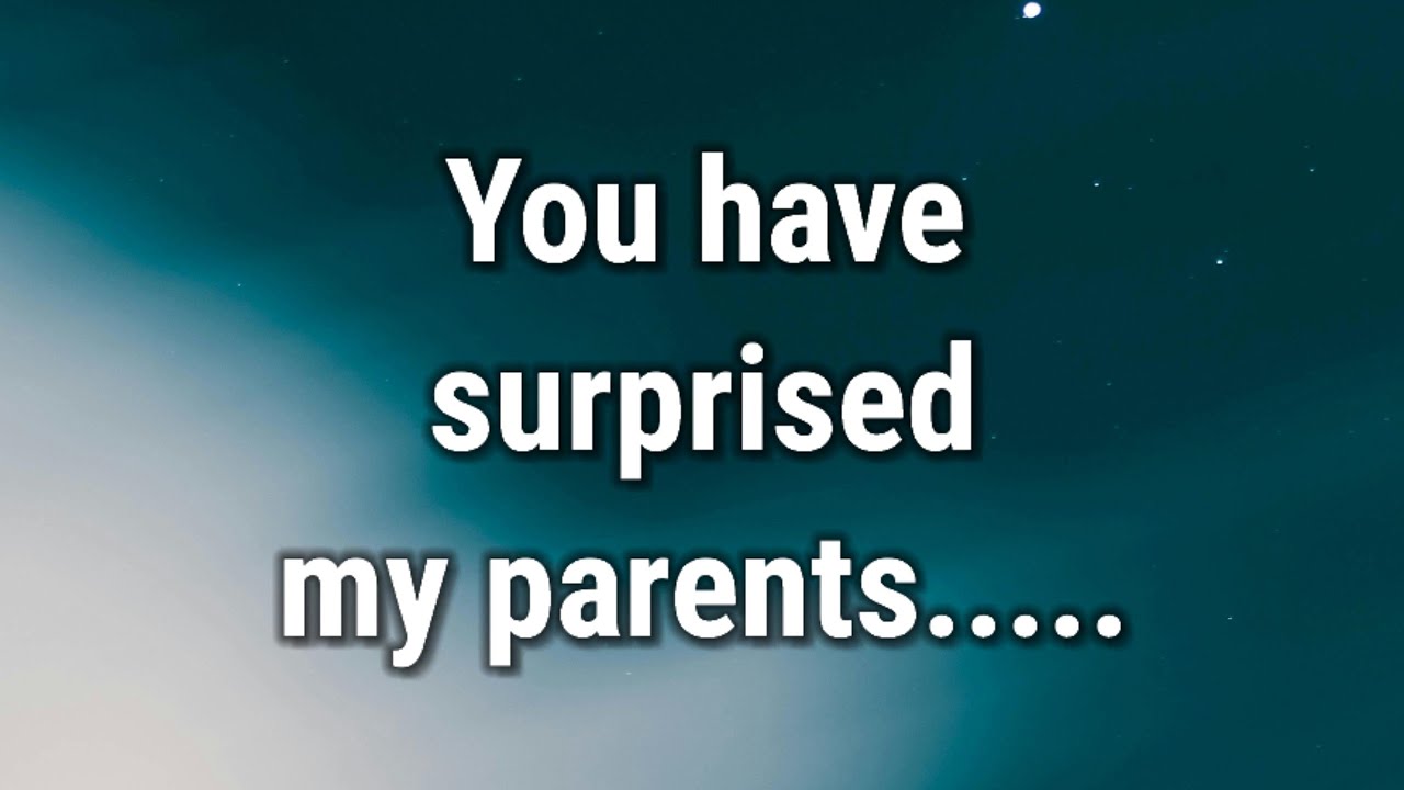 💌 You have surprised my parents.....