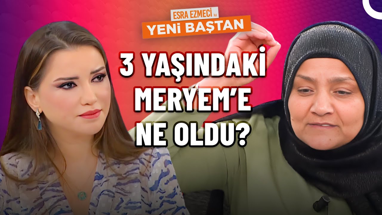 Meryem'i Annesi Mi Öldürdü? | Esra Ezmeci İle Yeni Baştan