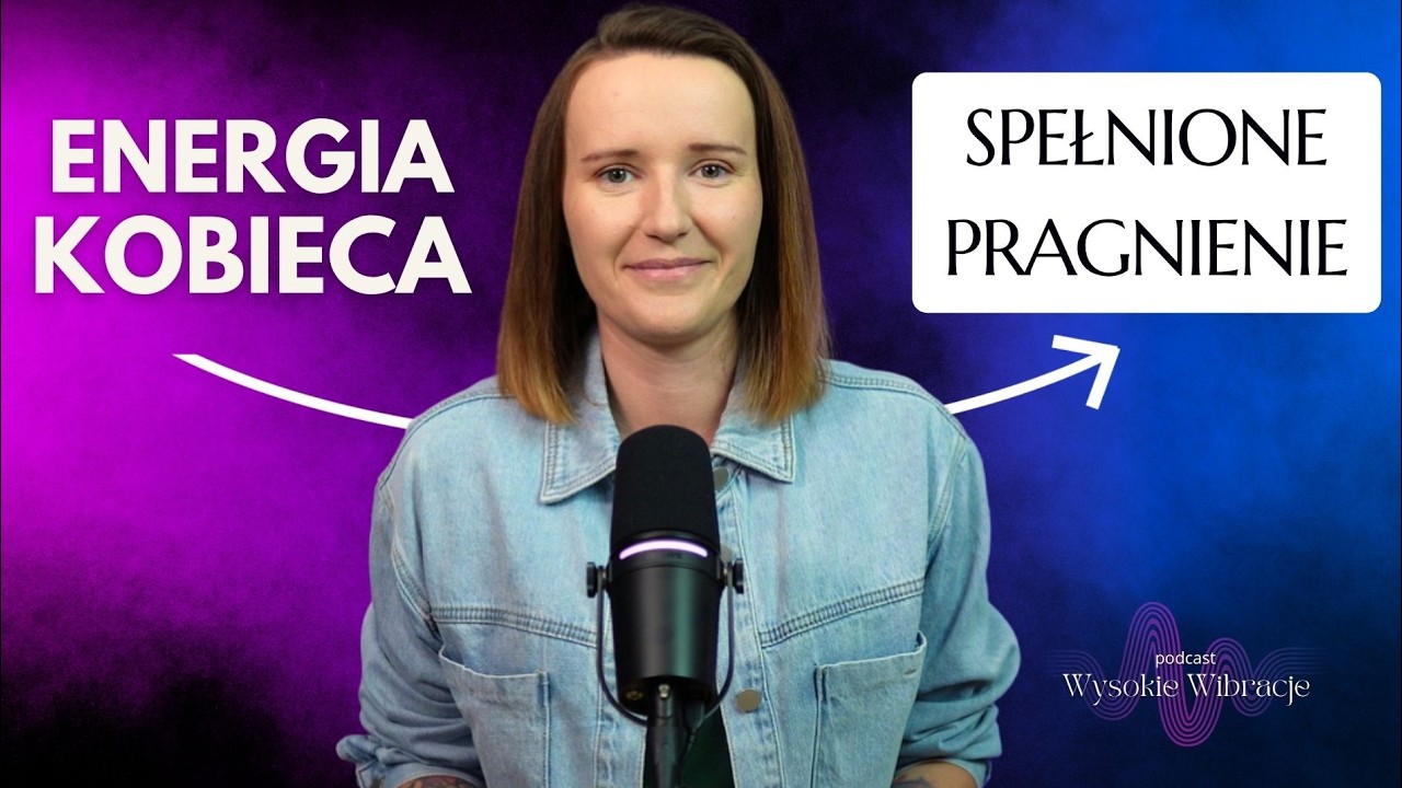 Energia Kobieca &ndash; Użyj Jej Do Manifestacji Pragnień W Lekkości | WYSOKIE WIBRACJE #254