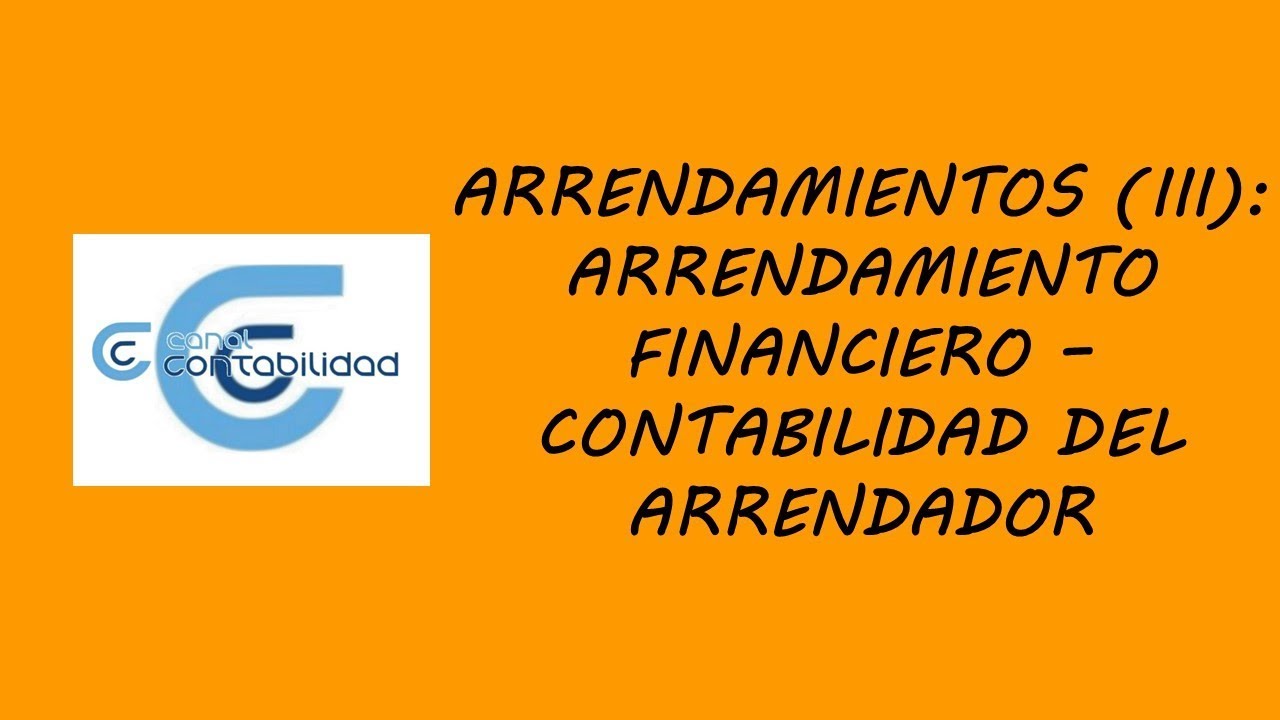 ARRENDAMIENTOS (III):ARRENDAMIENTO FINANCIERO – CONTABILIDAD DEL ARRENDADOR