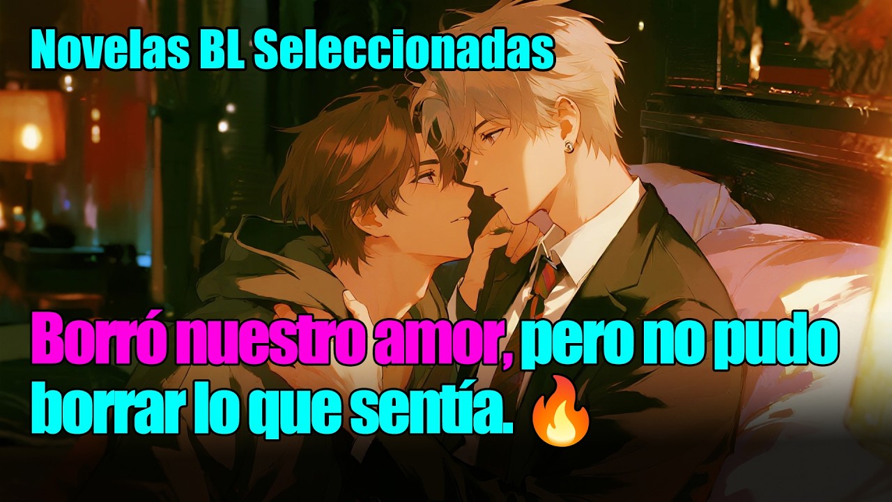 BL completo 📚Borró nuestro amor, pero no pudo borrar lo que sentía.