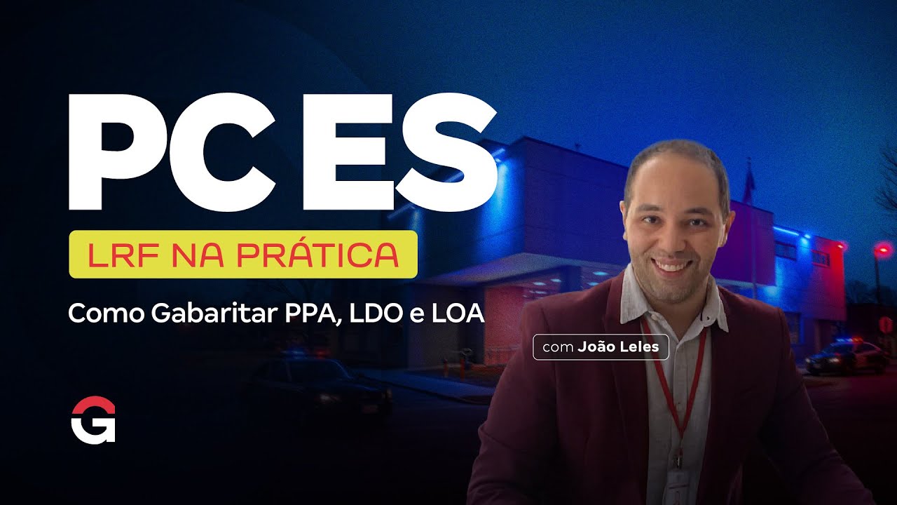 Concurso Polícia Civil ES: LRF na Prática — Como Gabaritar PPA, LDO e LOA com João Leles