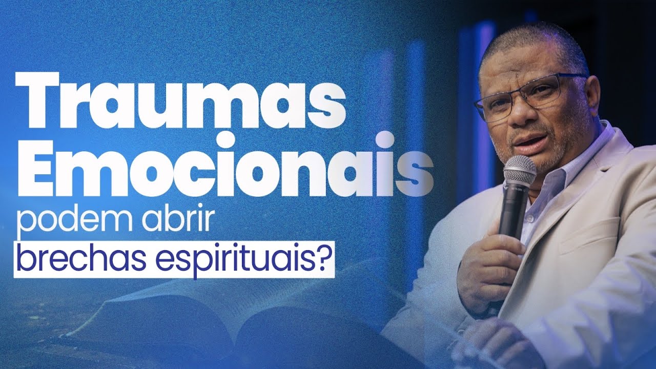 TRAUMAS EMOCIONAIS PODEM ABRIR BRECHAS? 