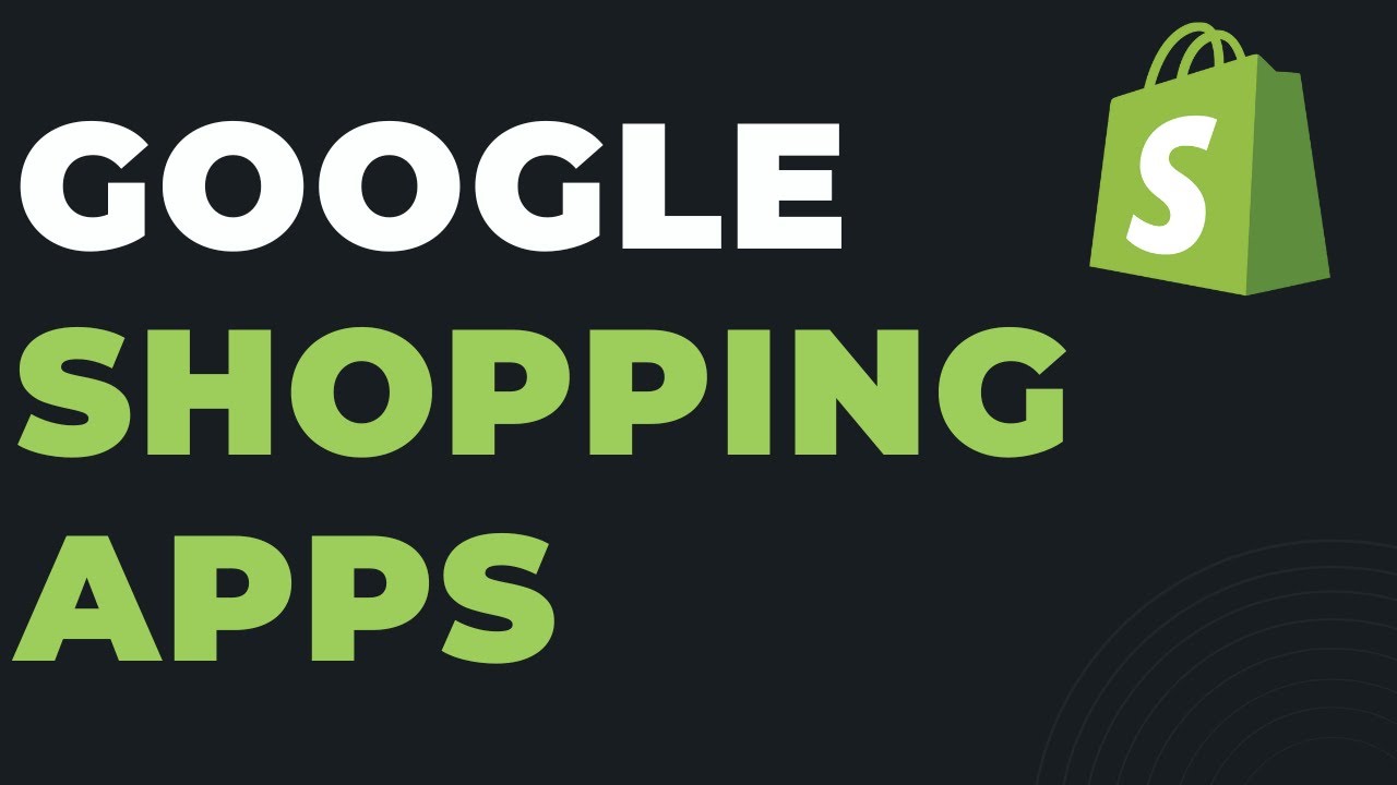 Best 5 Google Shopping Apps for Shopify