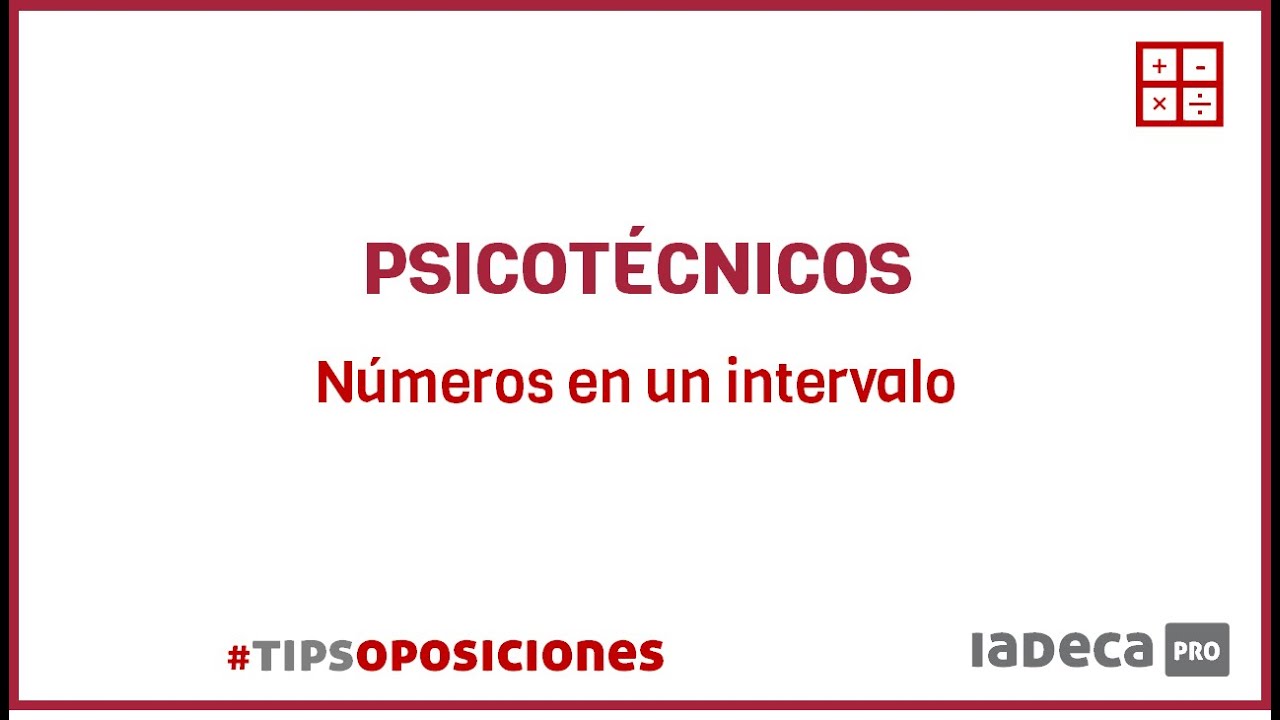 VÍDEO TIP PSICOTÉCNICO - NÚMEROS EN UN INTERVALO