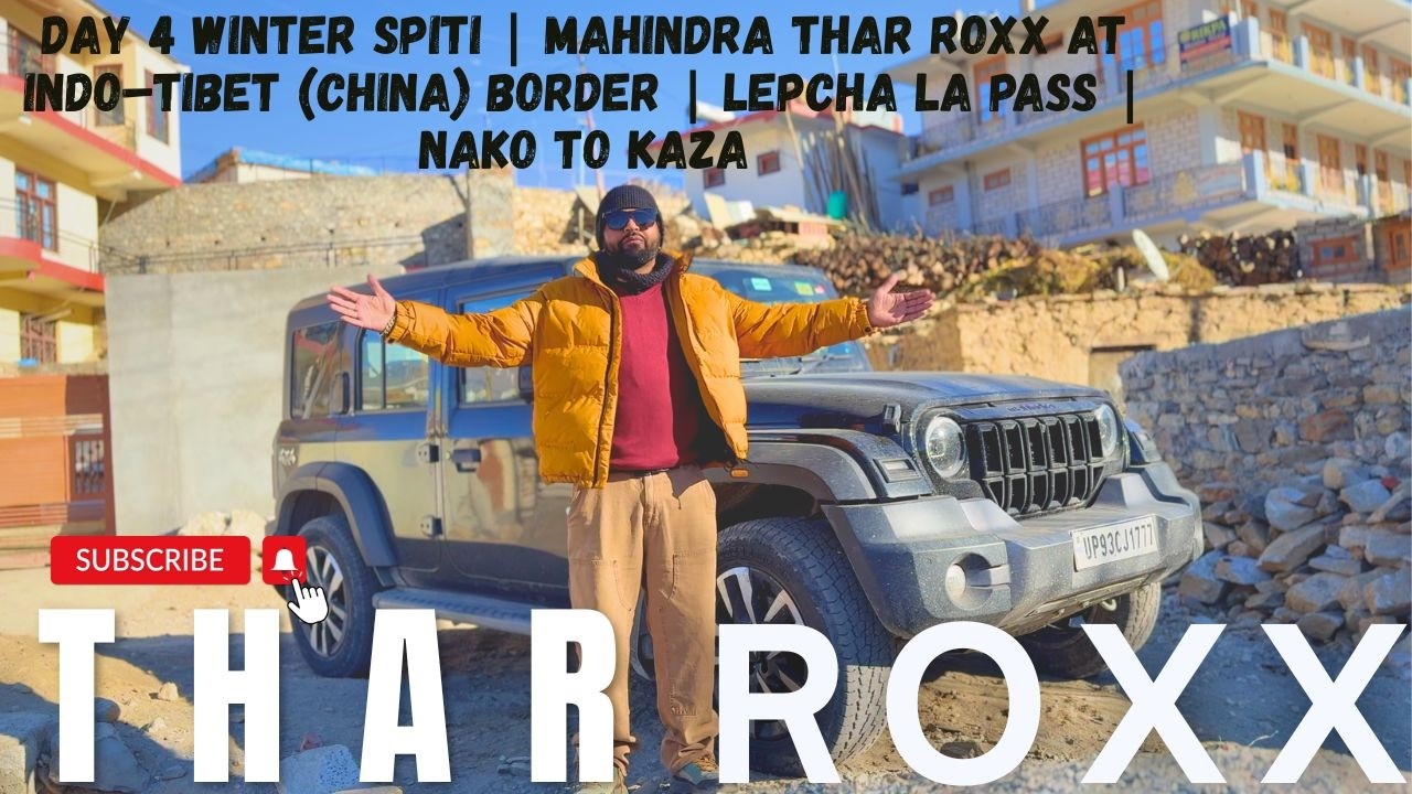 DAY 4 WINTER SPITI | MAHINDRA THAR ROXX AT INDO–TIBET (CHINA) BORDER | LEPCHA LA PASS | NAKO TO KAZA