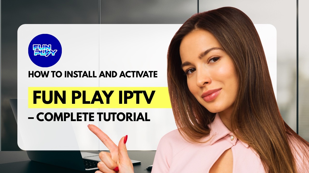 How to Install and Activate Fun Play IPTV – Complete Tutorial