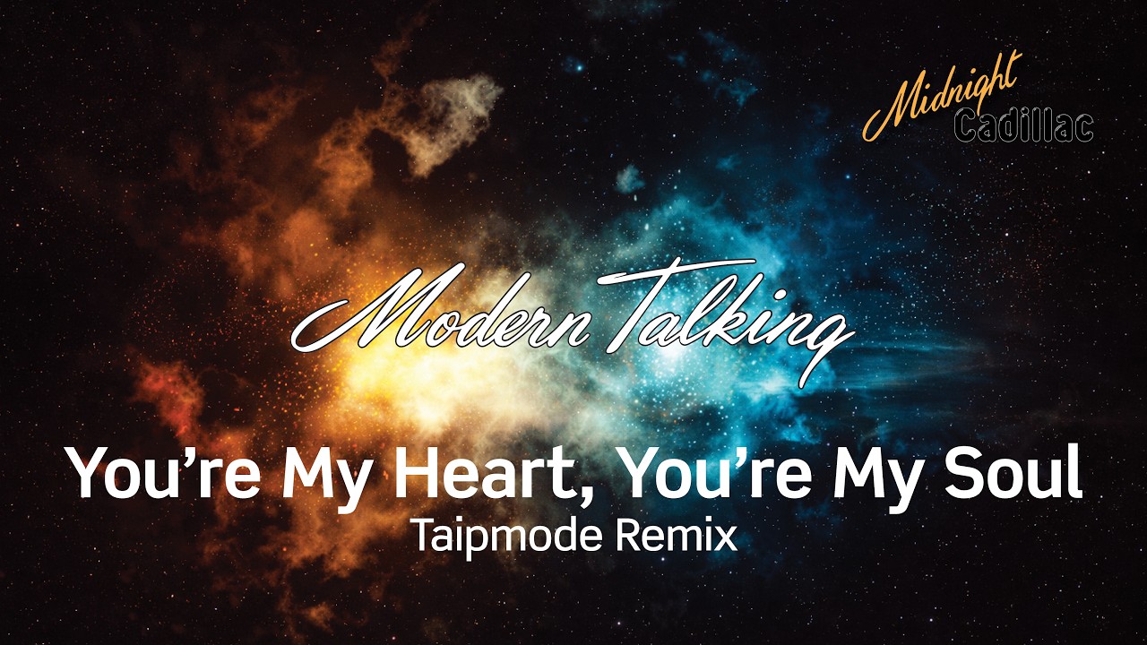MODERN TALKING You&rsquo;re My Heart, You&rsquo;re My Soul (Taipmode Remix)