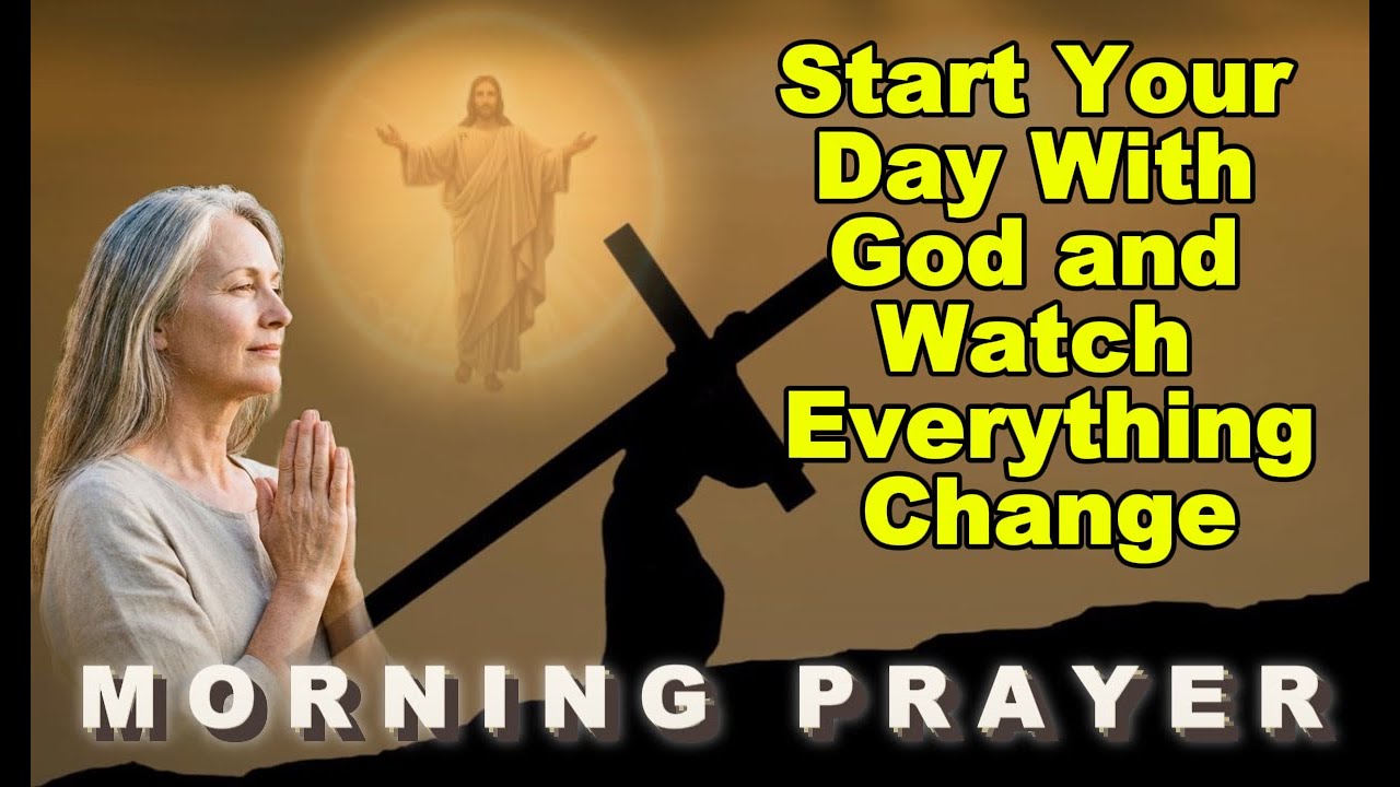 Start Your Day With God and Watch Everything Change | Morning Prayer