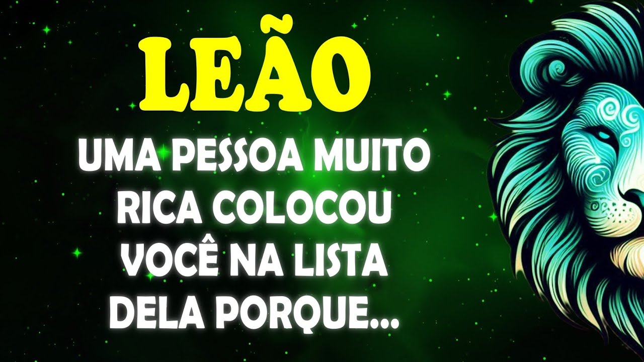 ♌️LEÃO 🦁 Uma Pessoa MUITO RICA colocou você na lista dela porque.... #signodeleão 