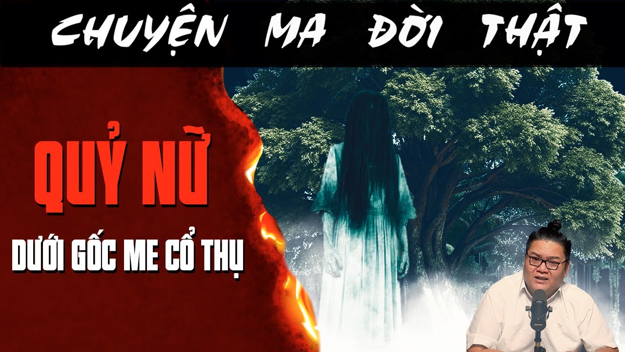 [TẬP 2492] Chuyện Ma C&oacute; Thật : QUỶ NỮ DƯỚI G&Oacute;C ME CỔ THỤ