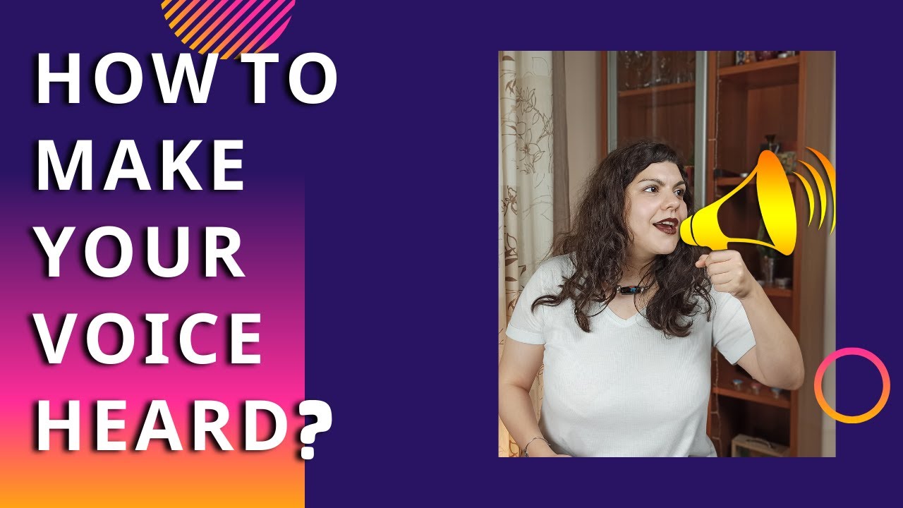 HOW TO MAKE YOUR VOICE HEARD AT WORK?