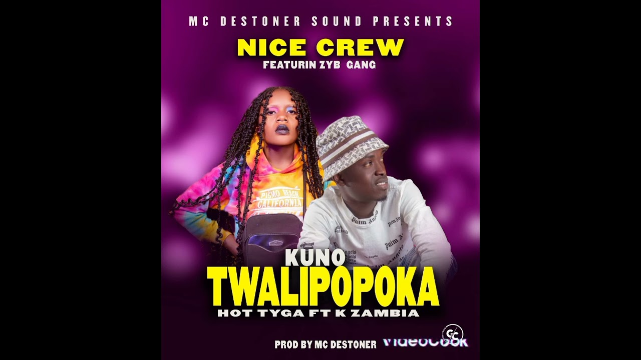 nice crew ft K Zambia zyb GANG ...kuno twalipopoka