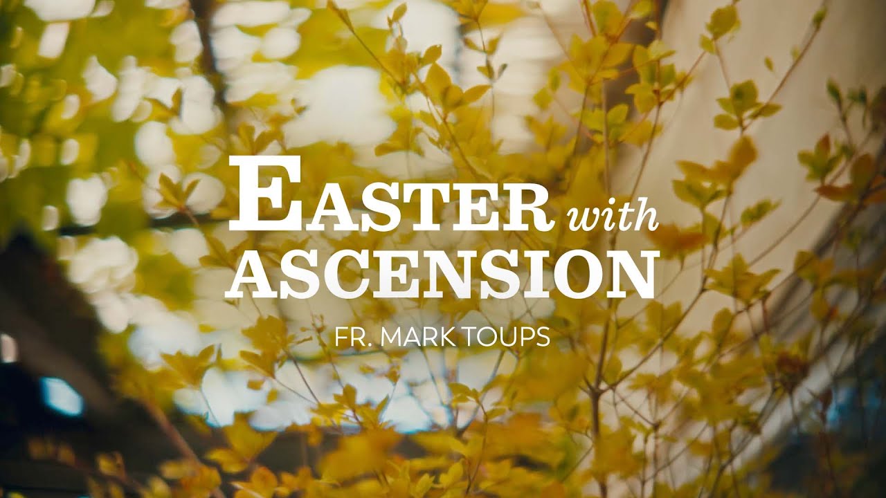 Coming Next Sunday: Easter with Ascension (feat. Fr. Mark Toups)