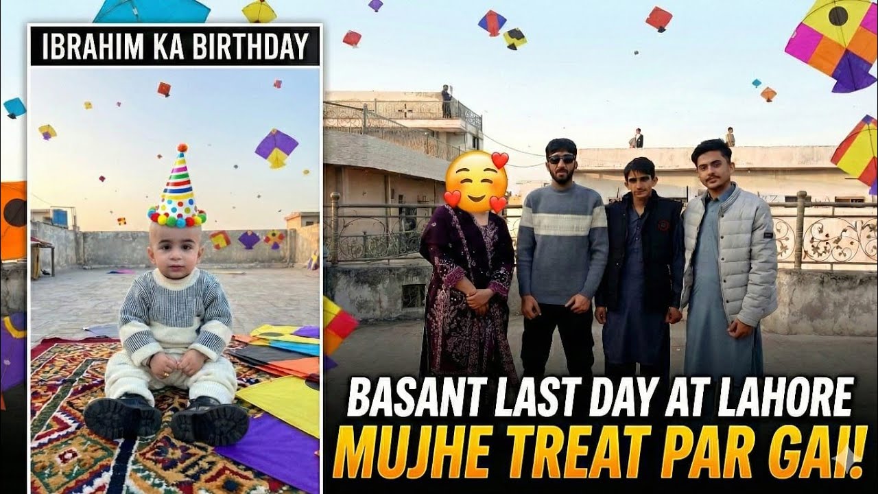 BASANT LAST DAY AT LAHORE 😭 Mujhe Treat Par Gai! 🥹 Happy birthday Ibrahim 🎂 🥳 