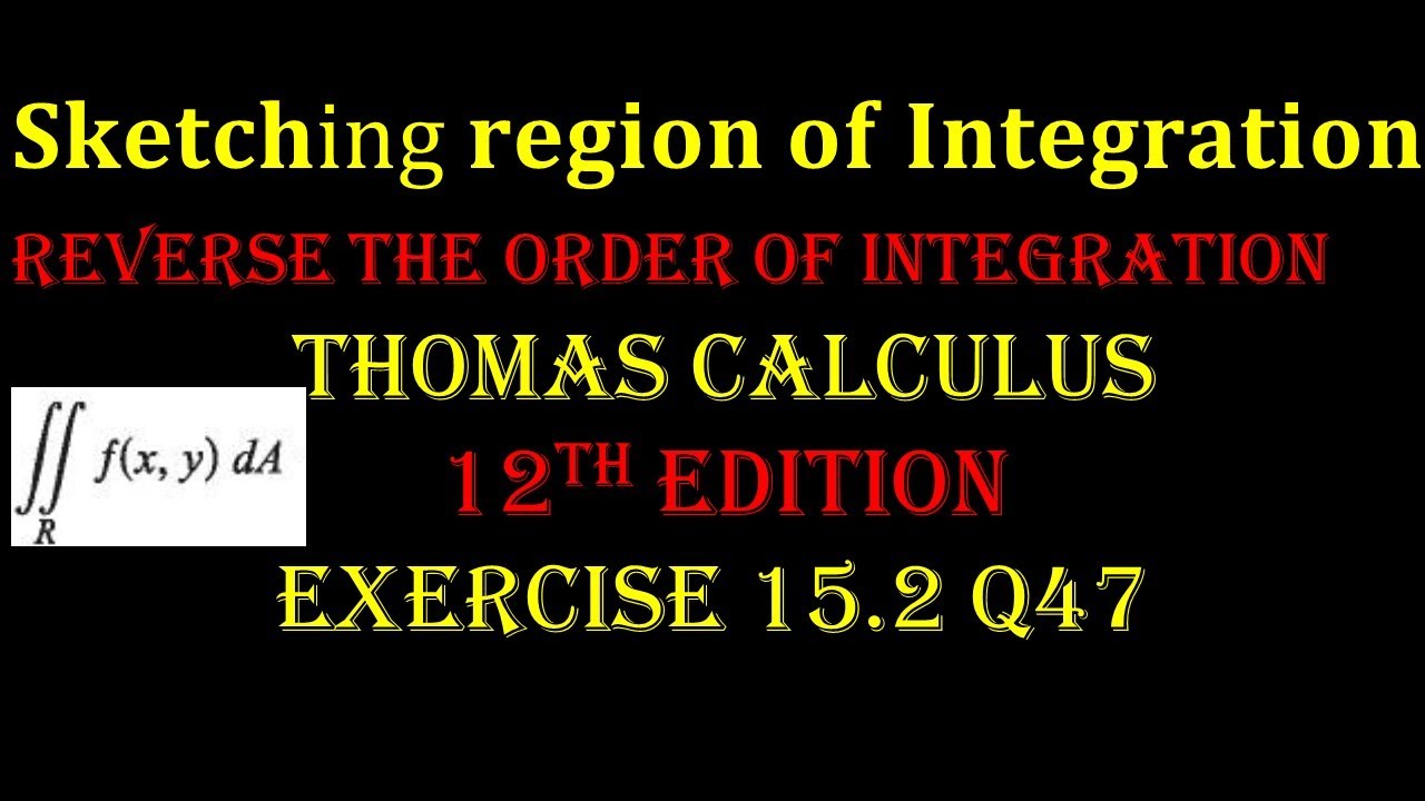 Ex 15.2 Q47 Thomas Calculus 12th Ed | Region sketching | double integral | reverse order of integral