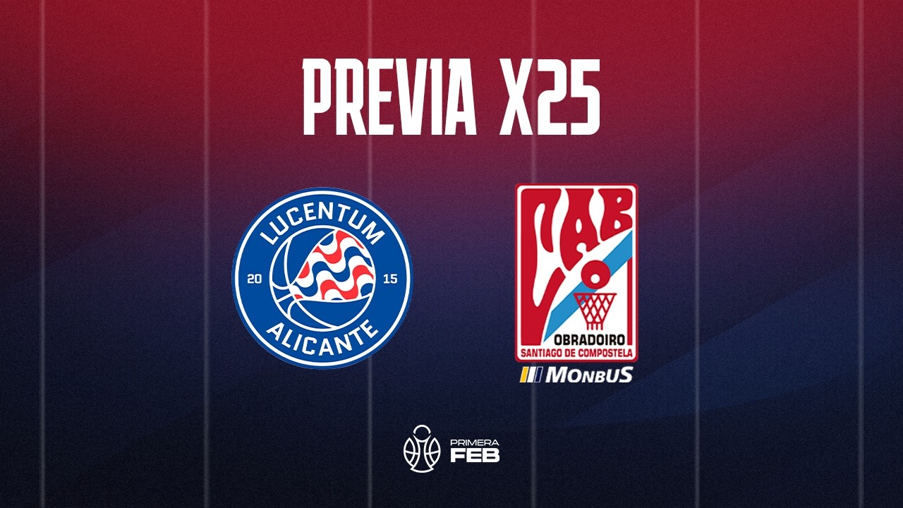 Primera FEB - Previa J.25 | HLA Alicante - Monbus Obradoiro