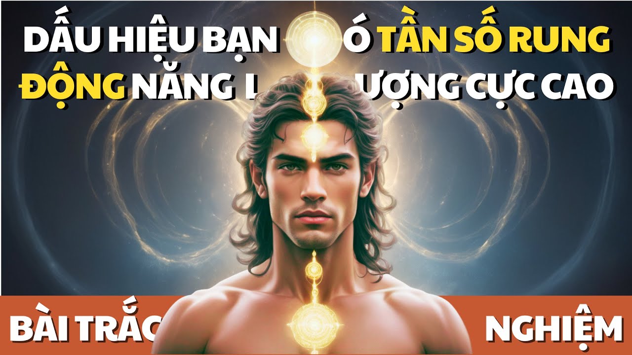 Dấu hiệu nhận biết bạn là người có TẦN SỐ RUNG ĐỘNG NĂNG LƯỢNG Cực Cao | Khai Tâm Thức