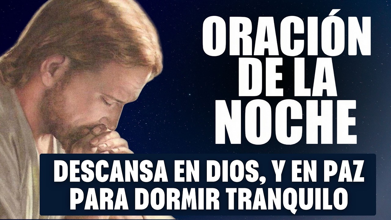 ORACIÓN DE LA NOCHE DE HOY | Descansa en Dios, y en Paz para Dormir Tranquilo