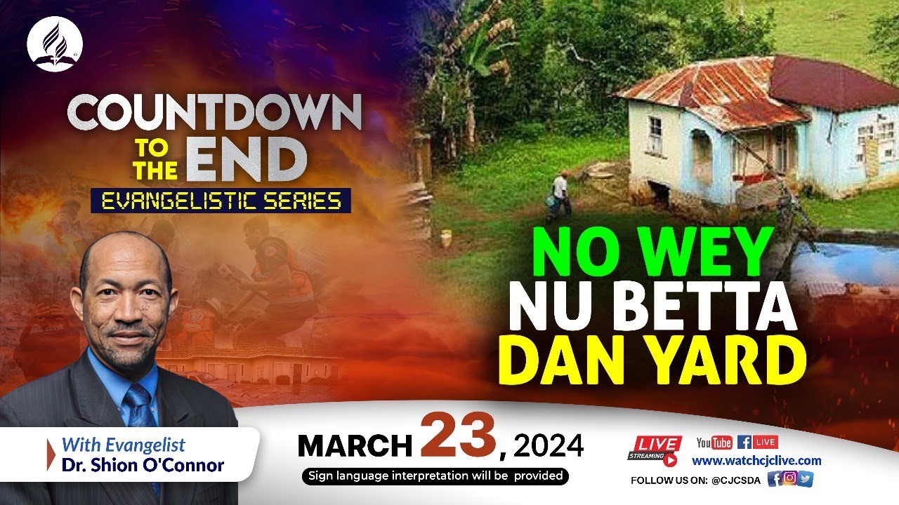 No Wey Nuh Betta Dan Yard | Countdown to the End Evangelistic Series | 2024-03-23 Sermon
