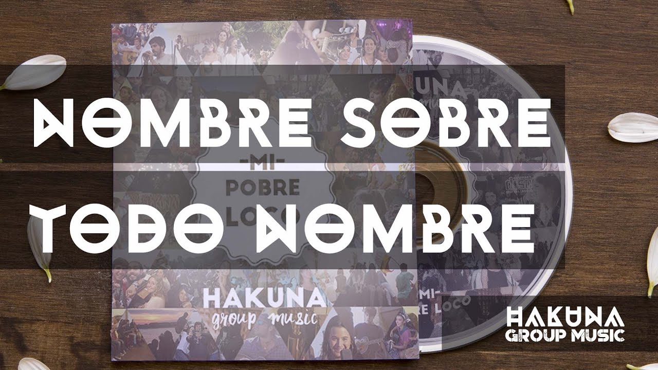 Nombre Sobre Todo Nombre - Mi pobre Loco | Hakuna Group Music