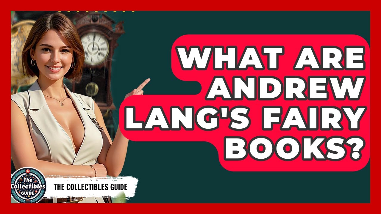 What Are Andrew Lang's Fairy Books? - The Collectibles Guide
