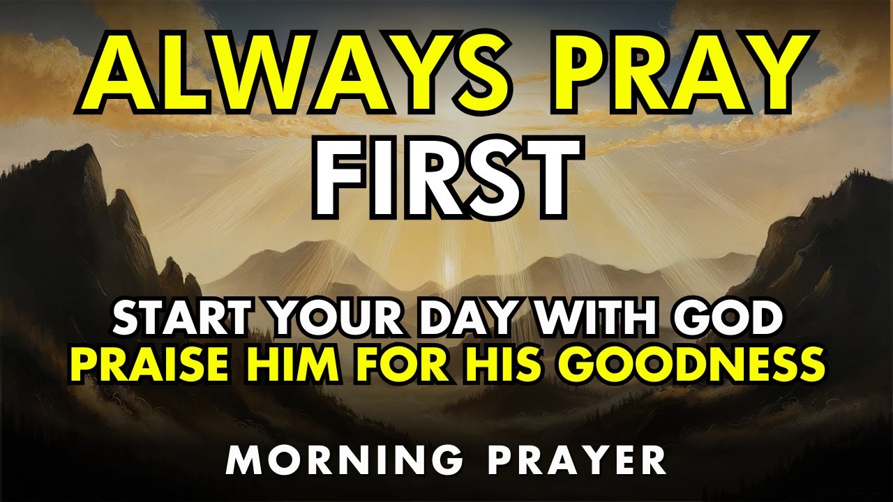 always pray first &ndash; start your day with praise | bless the lord for his goodness today
