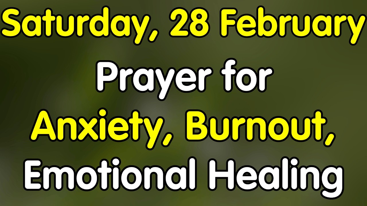 28th February Prayer For Anxiety, Burnout, And Emotional Healing | February 28 Saturday
