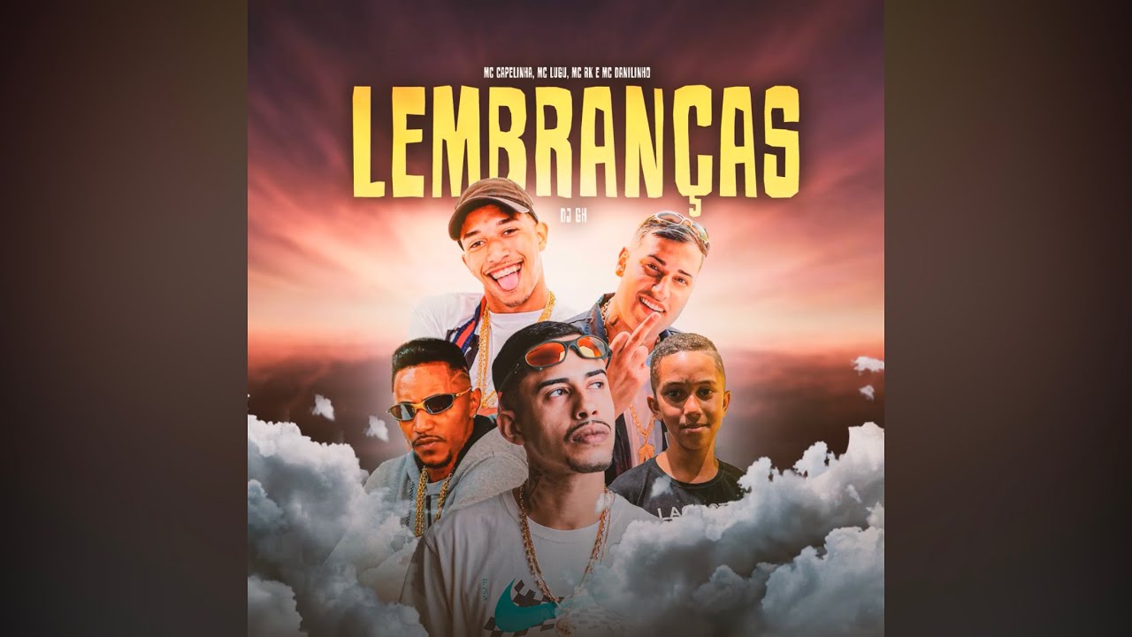 Lembranças- Mc Capelinha , Mc Lugu , Mc Danilinho & Mc RK ( Dj GH )