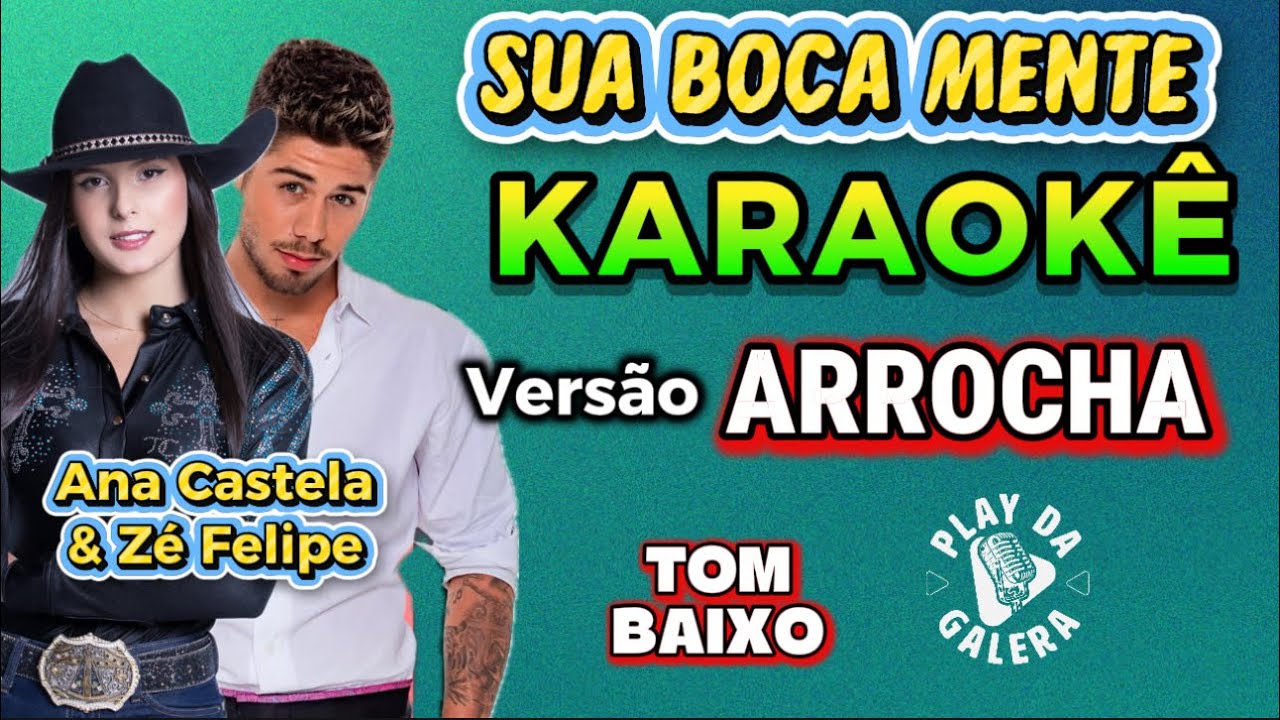 KARAOKÊ DA MÚSICA / SUA BOCA MENTE de Ana Castela e Zé Felipe ( Versão ) ARROCHA Tom Baixo PLAYBACK 