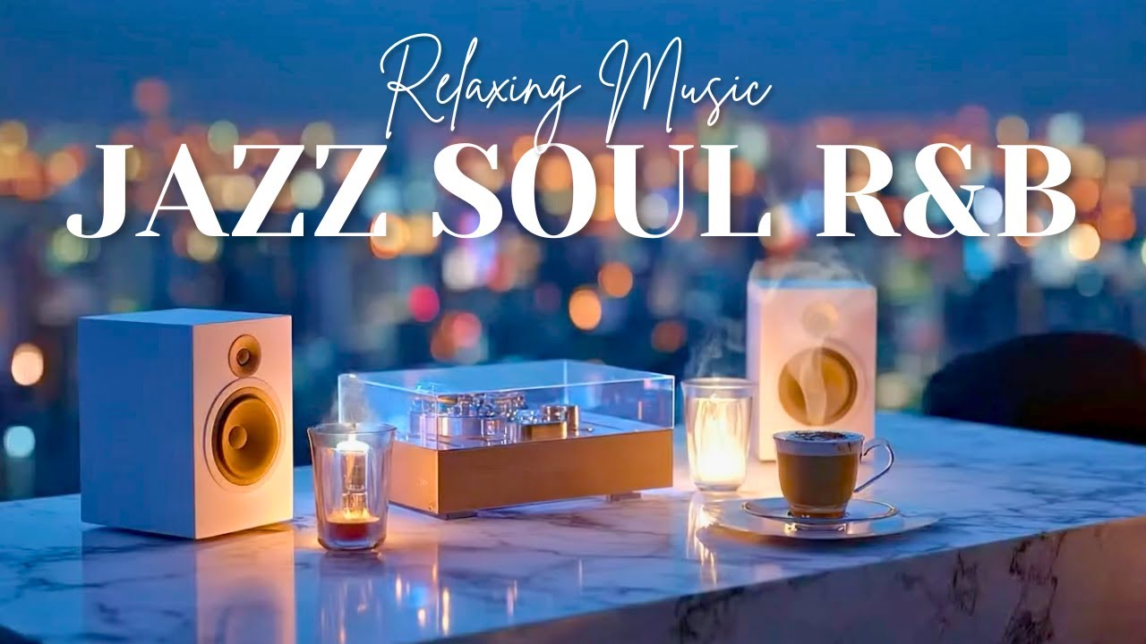 Smooth Jazz & Soulful R&B Mix Perfect Background for Work & Relaxation