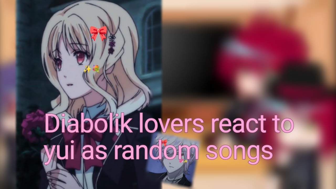[Diabolik lovers react to yui as random songs]||my au||🎀{•i LOVE Subaru•}✨