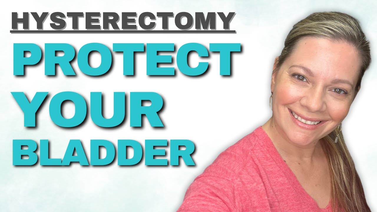 Hysterectomy: Preventing Bladder Problems After Surgery