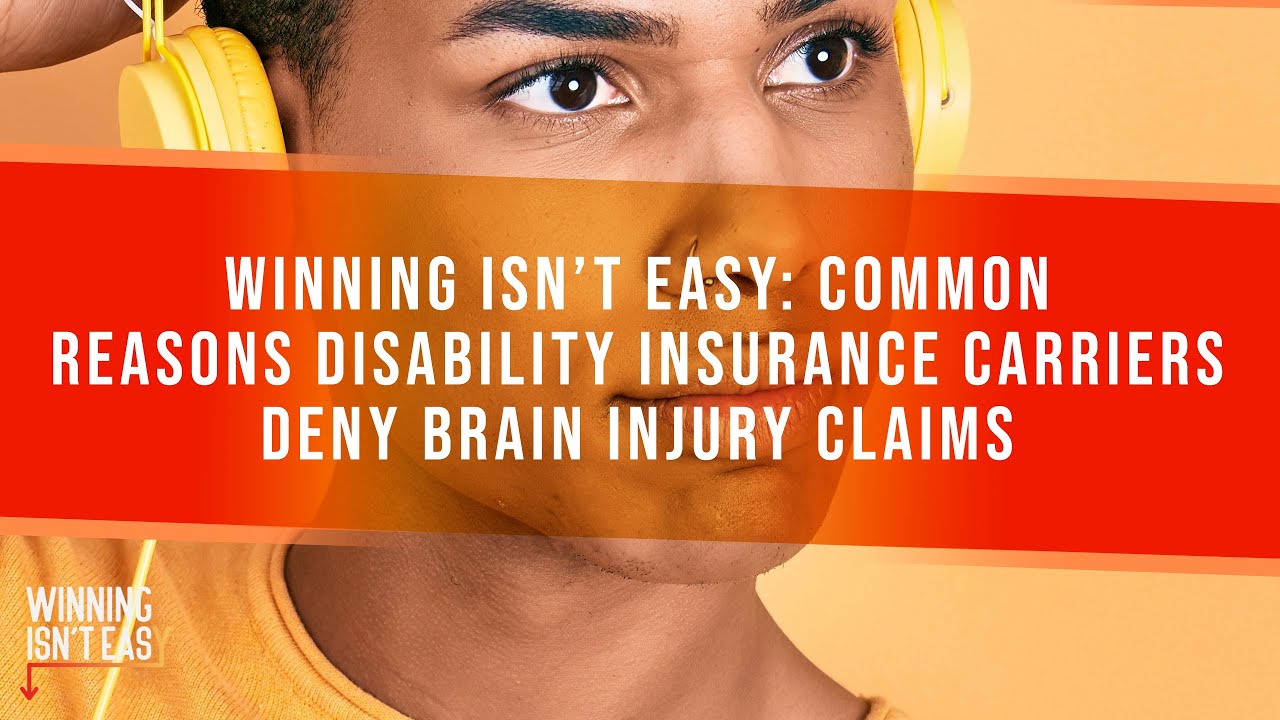 Winning Isn't Easy: Common Reasons Disability Insurance Carriers Deny Brain Injury Claims