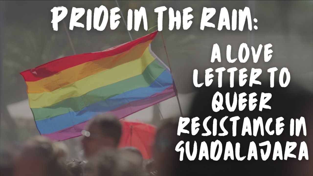 Pride in the Rain: A Love Letter to Queer Resistance in Guadalajara