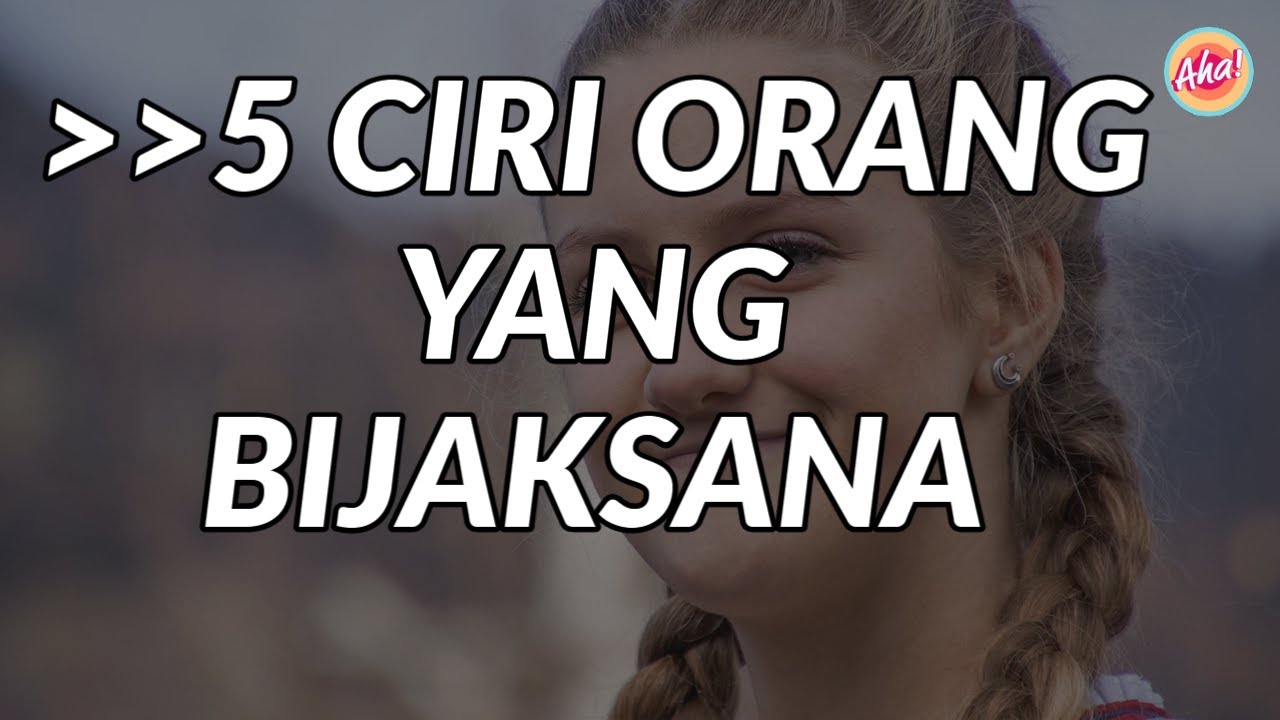 Aha! | 5 CIRI ORANG YANG BIJAKSANA