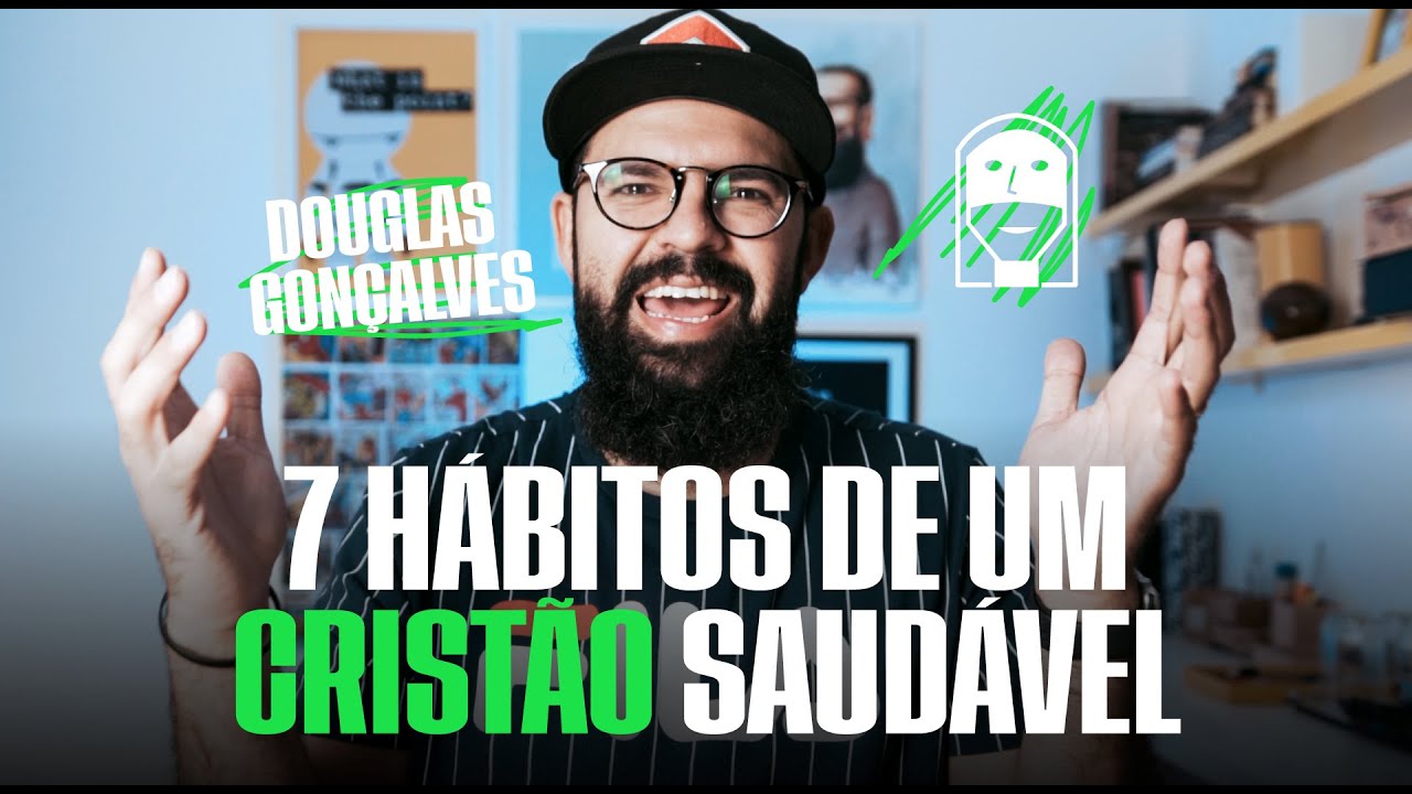 7 H&Aacute;BITOS DE UM CRIST&Atilde;O SAUD&Aacute;VEL - Douglas Gon&ccedil;alves