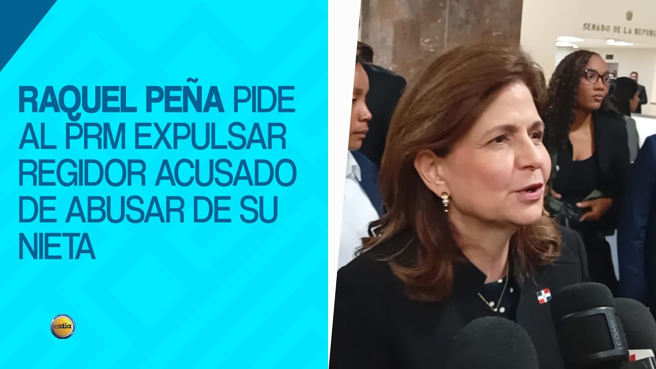 Raquel Peña pide al PRM expulsar regidor acusado de abusar de su nieta